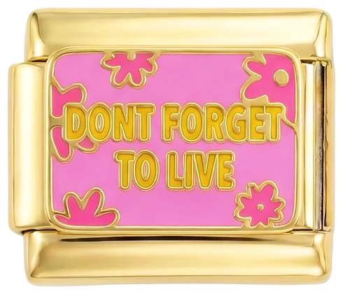 Don't Forget to Live