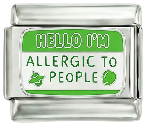 Hello i'm allergic to people